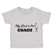 Toddler Clothes My Dad Is The Coach Dad Father's Day Toddler Shirt Cotton
