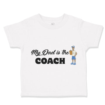 Toddler Clothes My Dad Is The Coach Dad Father's Day Toddler Shirt Cotton