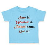 Toddler Clothes Saw It. Wanted It. Asked Nana. Got It Grandmother Grandma Cotton