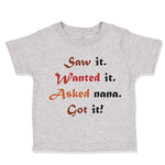 Toddler Clothes Saw It. Wanted It. Asked Nana. Got It Grandmother Grandma Cotton