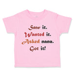 Toddler Clothes Saw It. Wanted It. Asked Nana. Got It Grandmother Grandma Cotton