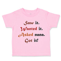 Toddler Clothes Saw It. Wanted It. Asked Nana. Got It Grandmother Grandma Cotton