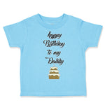 Toddler Clothes Happy Birthday to My Daddy Dad Father Style D Toddler Shirt