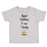 Toddler Clothes Happy Birthday to My Daddy Dad Father Style D Toddler Shirt