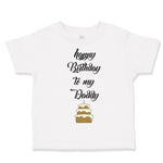 Toddler Clothes Happy Birthday to My Daddy Dad Father Style D Toddler Shirt