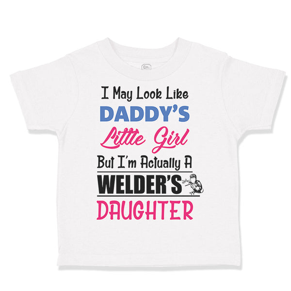 Look like Daddy's Little Girl Actually Welder's Daughter