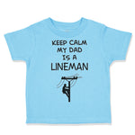 Toddler Clothes Keep Calm My Dad Is A Lineman Dad Father's Day Toddler Shirt