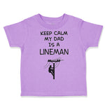 Toddler Clothes Keep Calm My Dad Is A Lineman Dad Father's Day Toddler Shirt