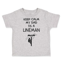 Toddler Clothes Keep Calm My Dad Is A Lineman Dad Father's Day Toddler Shirt