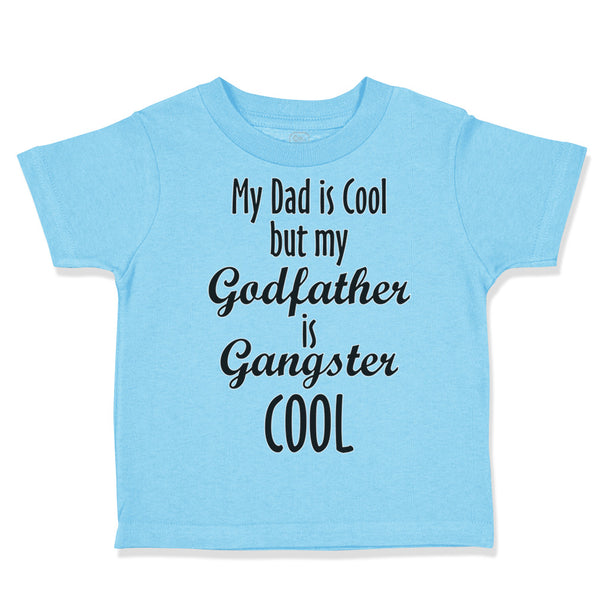 Toddler Clothes My Dad Is Cool but My Godfather Is Gangster Cool A Toddler Shirt