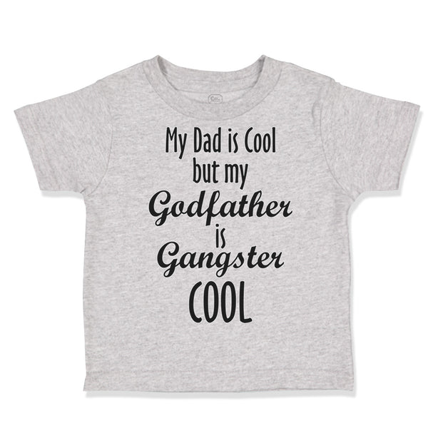 Toddler Clothes My Dad Is Cool but My Godfather Is Gangster Cool A Toddler Shirt