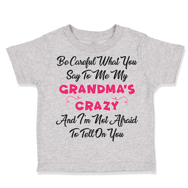 Toddler Clothes Careful What Say to Me My Grandma's Crazy Funny Style A Cotton