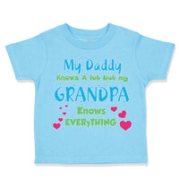 Toddler Clothes My Daddy Knows A Lot but My Grandpa Knows Everything Cotton
