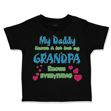Toddler Clothes My Daddy Knows A Lot but My Grandpa Knows Everything Cotton