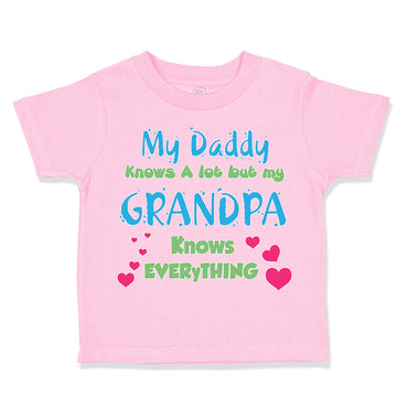 Toddler Clothes My Daddy Knows A Lot but My Grandpa Knows Everything Cotton