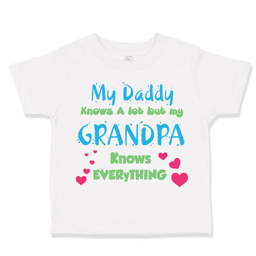 Toddler Clothes My Daddy Knows A Lot but My Grandpa Knows Everything Cotton