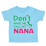 Toddler Clothes Don'T Make Me Call My Nana Grandmother Grandma Toddler Shirt