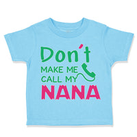 Toddler Clothes Don'T Make Me Call My Nana Grandmother Grandma Toddler Shirt