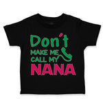 Toddler Clothes Don'T Make Me Call My Nana Grandmother Grandma Toddler Shirt