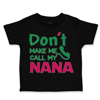 Toddler Clothes Don'T Make Me Call My Nana Grandmother Grandma Toddler Shirt