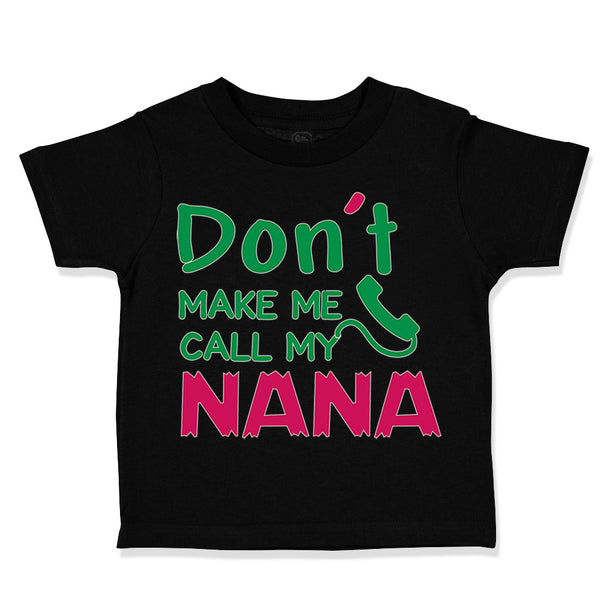 Toddler Clothes Don'T Make Me Call My Nana Grandmother Grandma Toddler Shirt
