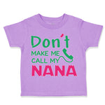 Toddler Clothes Don'T Make Me Call My Nana Grandmother Grandma Toddler Shirt