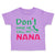 Toddler Clothes Don'T Make Me Call My Nana Grandmother Grandma Toddler Shirt