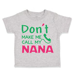 Toddler Clothes Don'T Make Me Call My Nana Grandmother Grandma Toddler Shirt