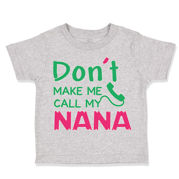 Toddler Clothes Don'T Make Me Call My Nana Grandmother Grandma Toddler Shirt
