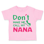 Toddler Clothes Don'T Make Me Call My Nana Grandmother Grandma Toddler Shirt