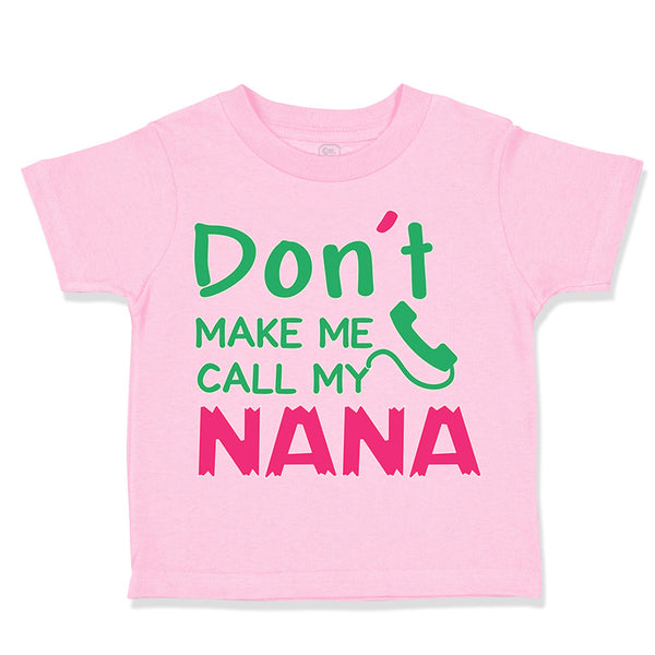 Toddler Clothes Don'T Make Me Call My Nana Grandmother Grandma Toddler Shirt