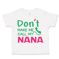 Toddler Clothes Don'T Make Me Call My Nana Grandmother Grandma Toddler Shirt