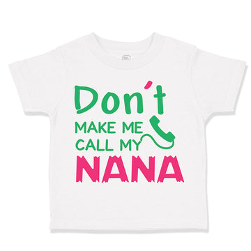 Toddler Clothes Don'T Make Me Call My Nana Grandmother Grandma Toddler Shirt