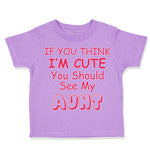Toddler Clothes If You Think I'M Cute You Should See My Aunt Funny Style C