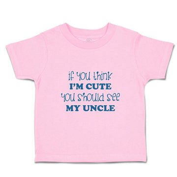 Toddler Clothes If You Think I'M Cute You Should See My Uncle B Family & Friends