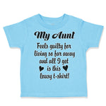 Toddler Clothes My Aunt Feels Guilty Living I Got Lousy Shirt! Toddler Shirt