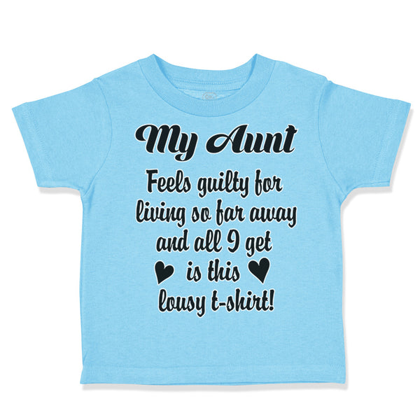 Toddler Clothes My Aunt Feels Guilty Living I Got Lousy Shirt! Toddler Shirt