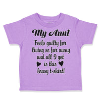 Toddler Clothes My Aunt Feels Guilty Living I Got Lousy Shirt! Toddler Shirt