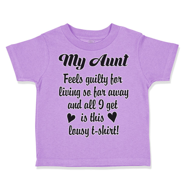 Toddler Clothes My Aunt Feels Guilty Living I Got Lousy Shirt! Toddler Shirt