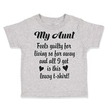Toddler Clothes My Aunt Feels Guilty Living I Got Lousy Shirt! Toddler Shirt