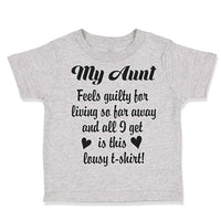 Toddler Clothes My Aunt Feels Guilty Living I Got Lousy Shirt! Toddler Shirt