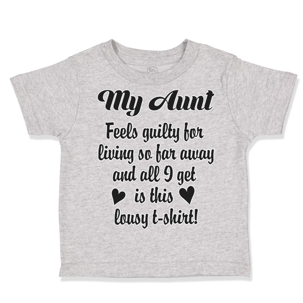 Toddler Clothes My Aunt Feels Guilty Living I Got Lousy Shirt! Toddler Shirt