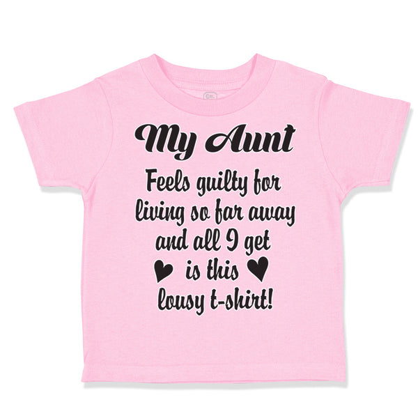 Toddler Clothes My Aunt Feels Guilty Living I Got Lousy Shirt! Toddler Shirt