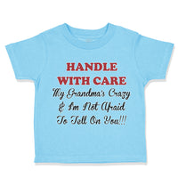 Toddler Clothes Handle with Care Grandma's Crazy Not Afraid to Tell on You