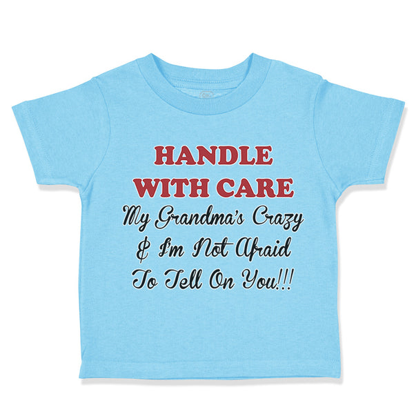 Toddler Clothes Handle with Care Grandma's Crazy Not Afraid to Tell on You