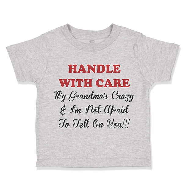 Toddler Clothes Handle with Care Grandma's Crazy Not Afraid to Tell on You