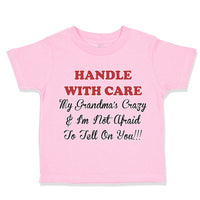 Toddler Clothes Handle with Care Grandma's Crazy Not Afraid to Tell on You