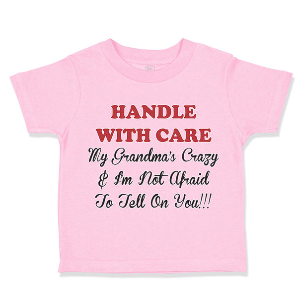 Toddler Clothes Handle with Care Grandma's Crazy Not Afraid to Tell on You