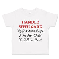 Handle with Care Grandma's Crazy Not Afraid to Tell on You