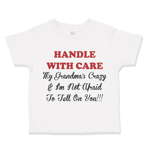 Handle with Care Grandma's Crazy Not Afraid to Tell on You